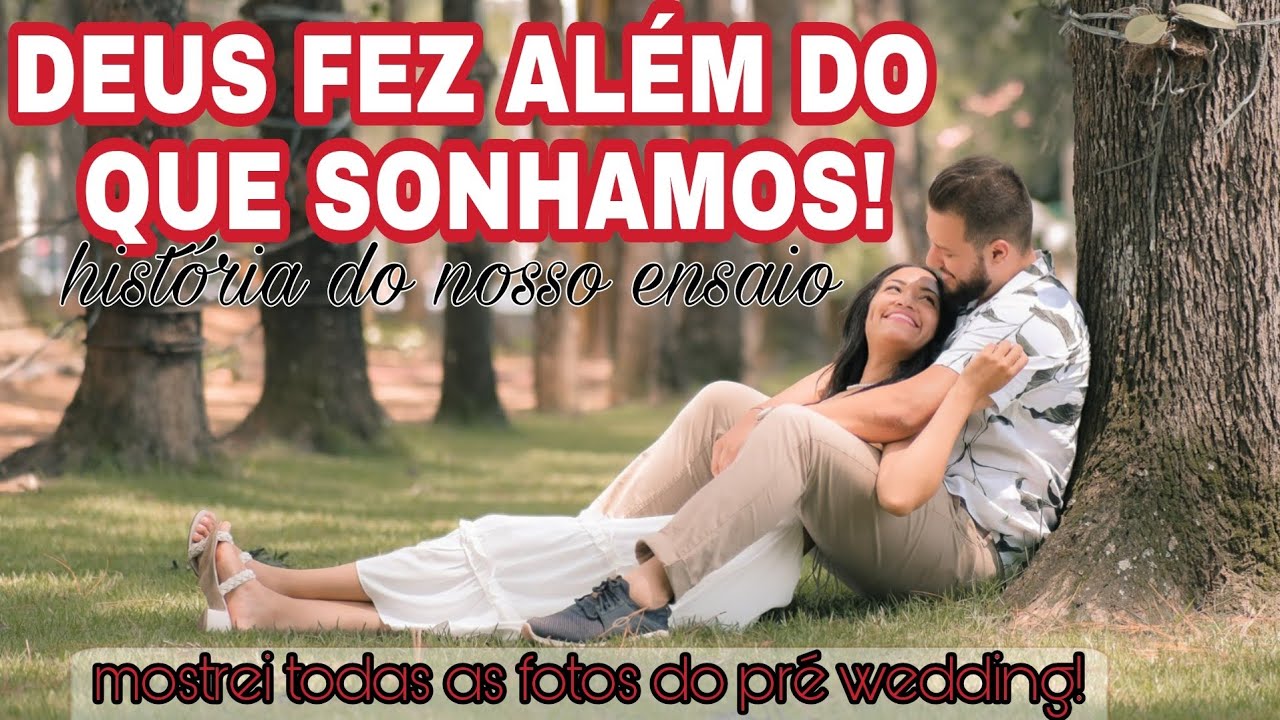 DEUS É ESPECIALISTA EM REALIZAR SONHOS! História do nosso pré wedding + Nossas fotos!
