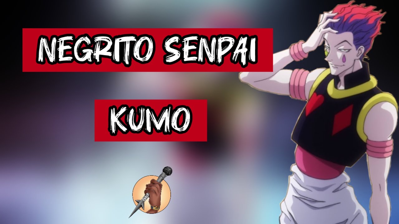 NEGRITO SENPAI - KUMO (AMV HUNTER x HUNTER)