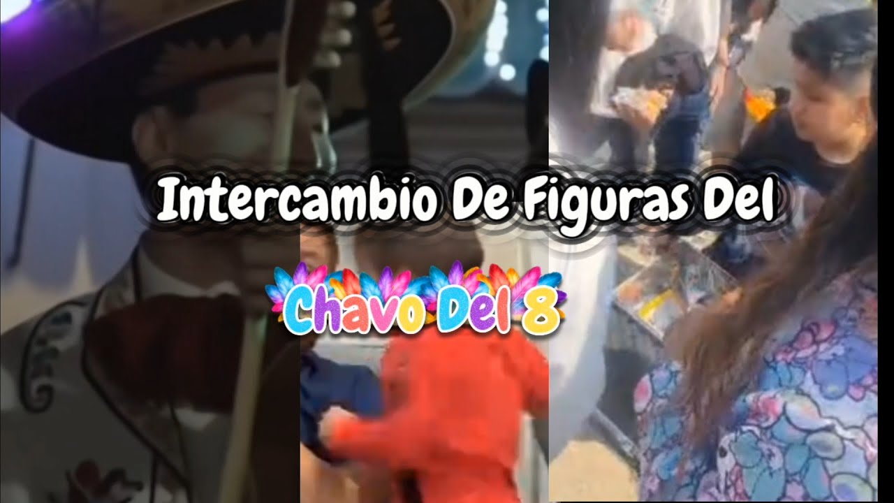 Intercambio De Figuras Del Chavo Del 8 | un Chinito Bailando La Cumbia Del chinito 🤭
