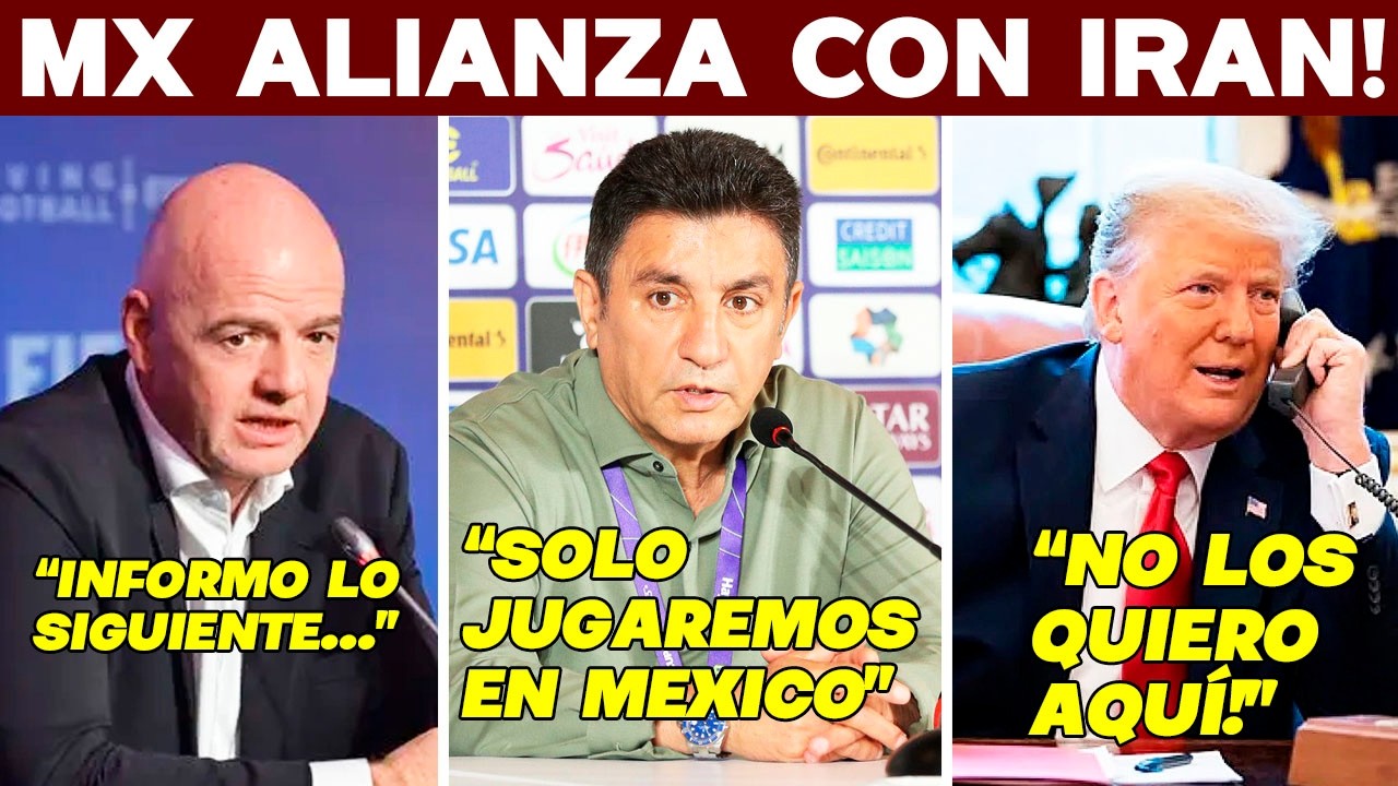 MX ALIANZA IRÁN! SE ROBAN MUNDIAL. CLAUDIA CAMBIA JUGADA. SORPRENDEN A INFANTINO. MARTILLAZO
