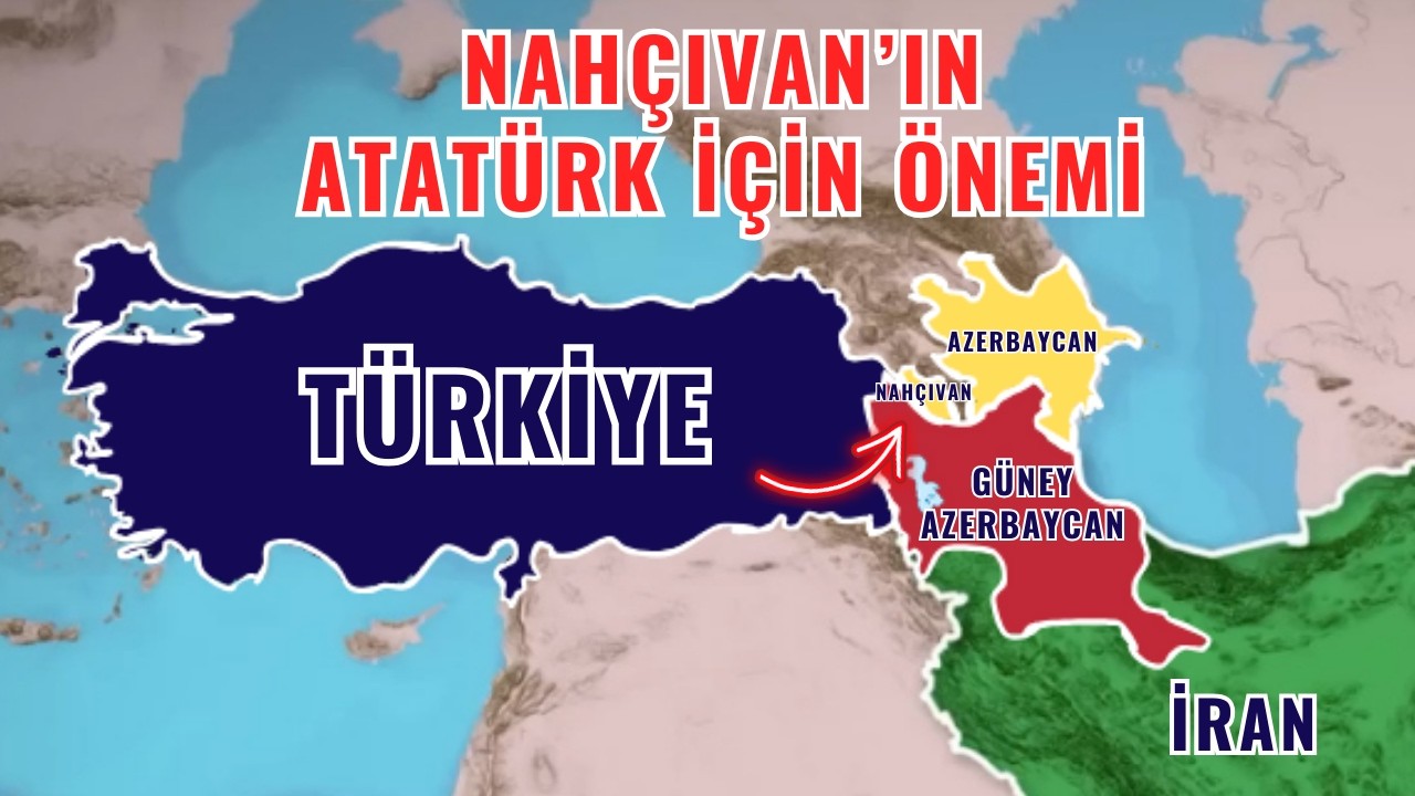 Nah&ccedil;ıvan neden Atat&uuml;rk i&ccedil;in &ouml;nemliydi?