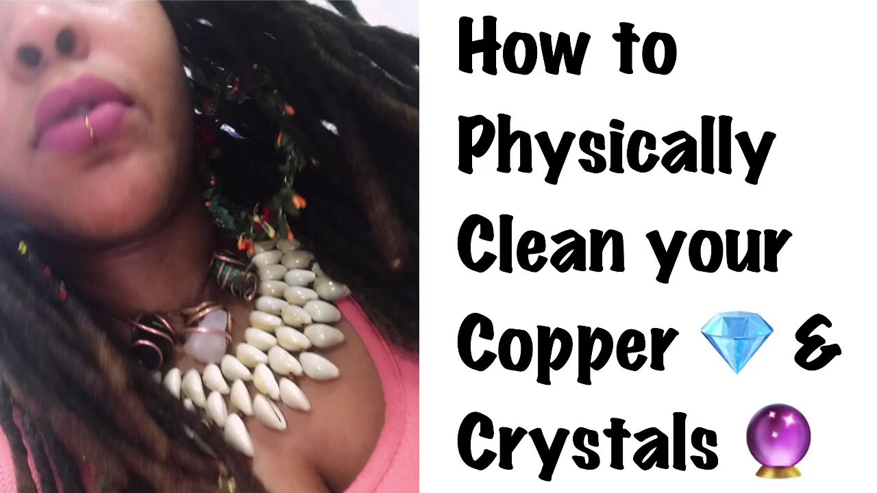 How to Clean Copper & Crystals: Physically