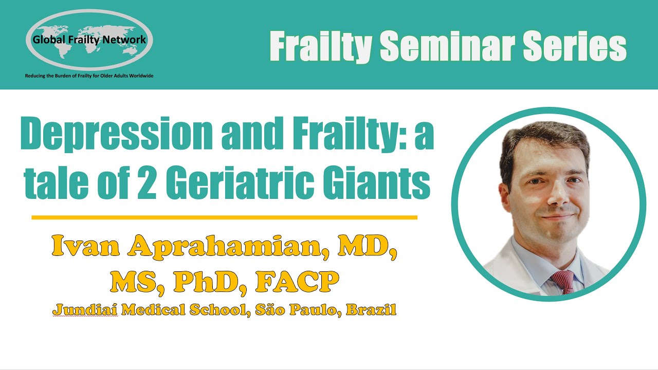 Depression and Frailty: a tale of 2 Geriatric Giants - Ivan Aprahamian, MD, MS, PhD, FACP