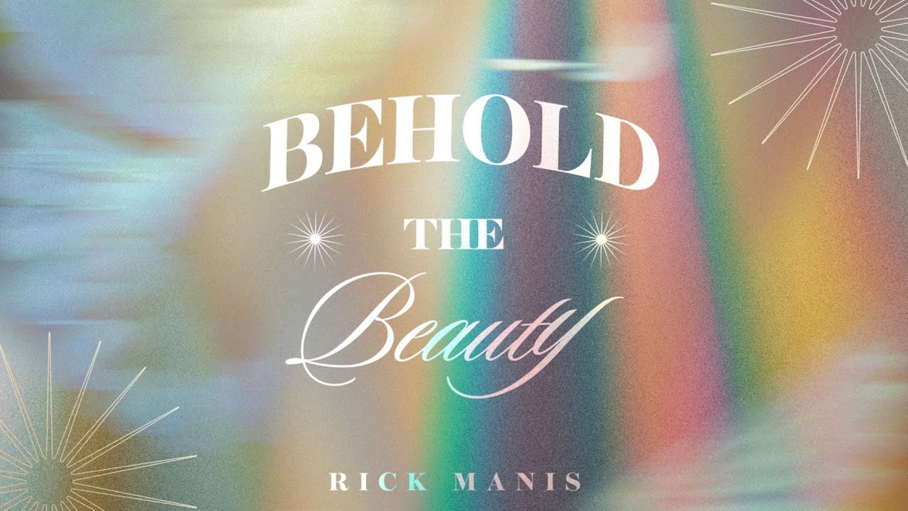 Behold the Beauty - Rick Manis