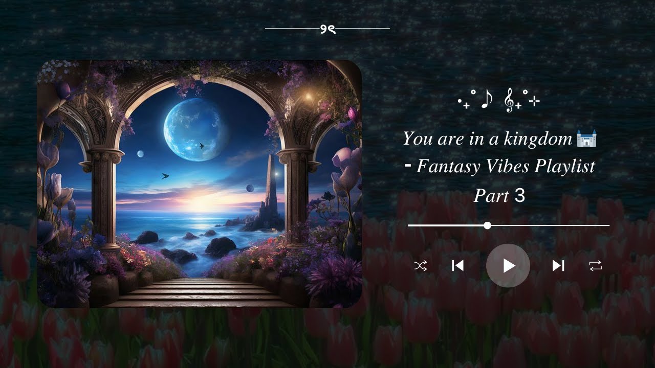 𝑌𝑜𝑢 𝑎𝑟𝑒 𝑖𝑛 𝑎 𝑘𝑖𝑛𝑔𝑑𝑜𝑚 [𝑝𝑎𝑟𝑡 3] 🏰𝐹𝑎𝑛𝑡𝑎𝑠𝑦 𝑉𝑖𝑏𝑒𝑠 𝑃𝑙𝑎𝑦𝑙𝑖𝑠𝑡  ᡣ𐭩 &bull;｡ꪆৎ ˚&sdot;