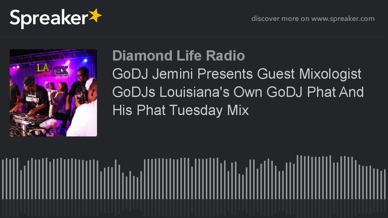 GoDJ Jemini Presents Guest Mixologist GoDJs Louisiana's Own GoDJ Phat And His Phat Tuesday Mix (part
