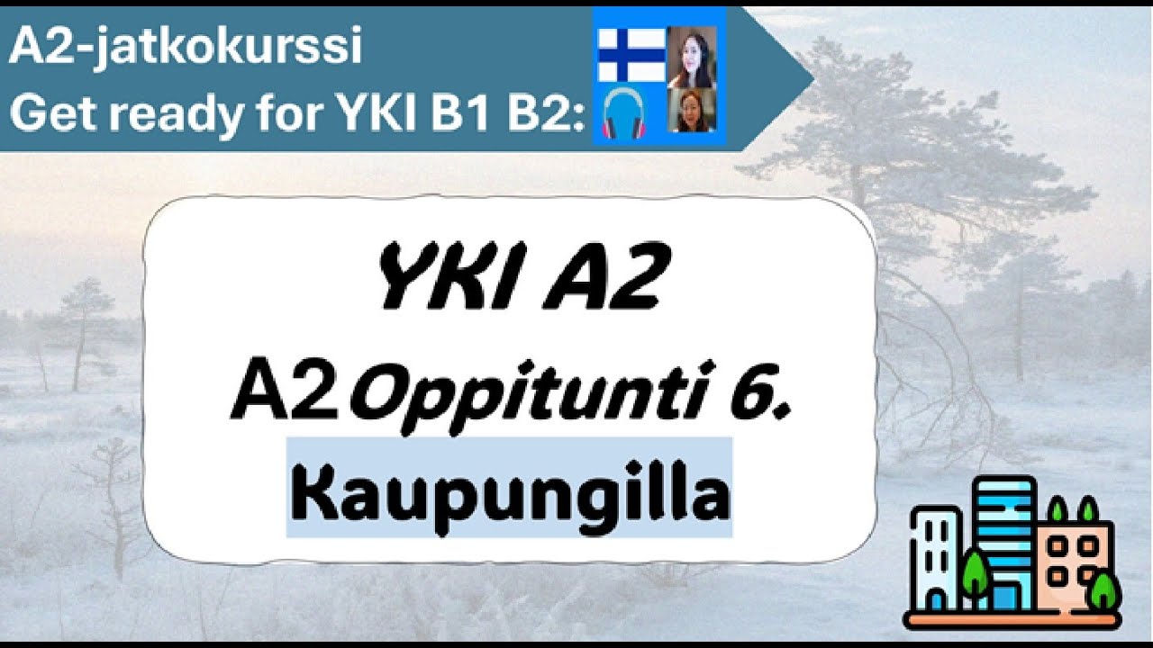 Finnish A2-jatkokurssi 6 | Kaupungilla | Get ready for YKI test