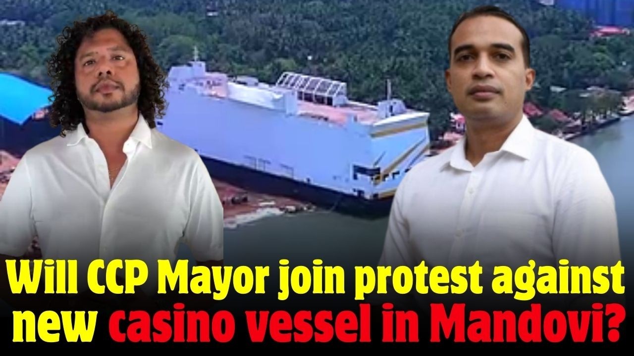 Will CCP Mayor join protest against new casino vessel in Mandovi?