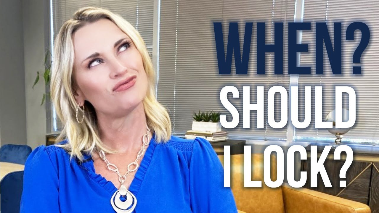 WHEN SHOULD I LOCK IN MY INTEREST RATE?