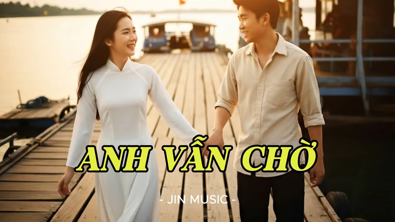ANH VẪN CHỜ - Giai Điệu Bolero Ballad Trữ Tình Về Một Lời Chờ Không Hẹn | Jin Music