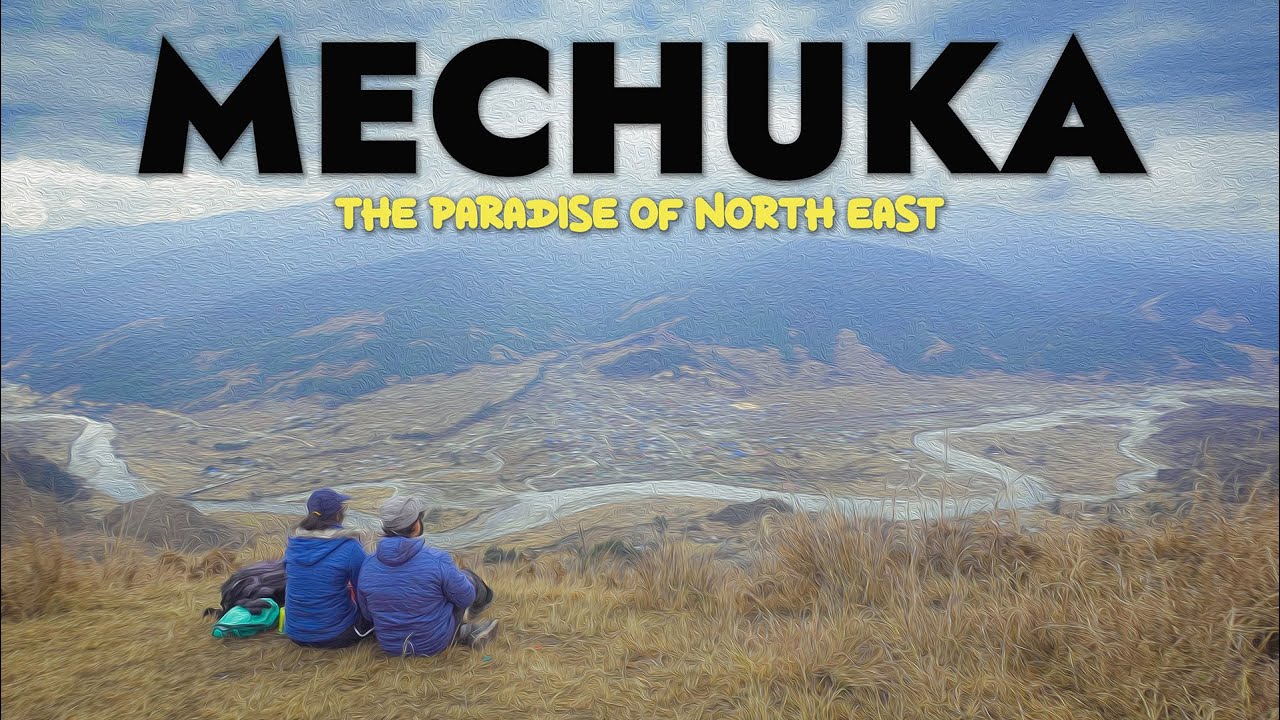 Mechuka The Beautiful Valley of Arunachal Pradesh - The Last Town Near Indo-Tibetian Border