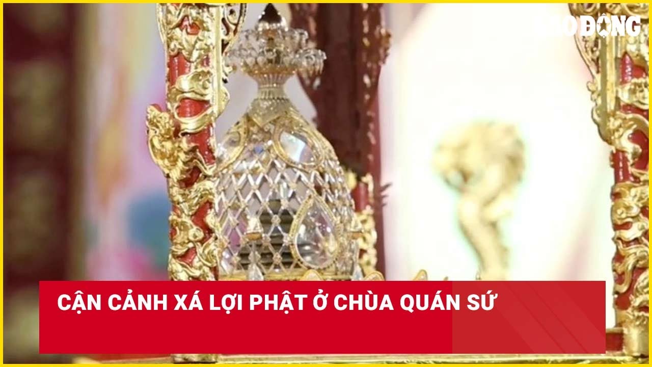 Cận cảnh Xá lợi Phật ở chùa Quán Sứ| Báo Lao Động