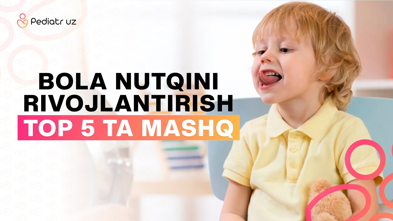 БОЛАЛАР НУТҚИНИ РИВОЖЛАНТИРИШ УЧУН 5 ТА ОСОН МАШҚ