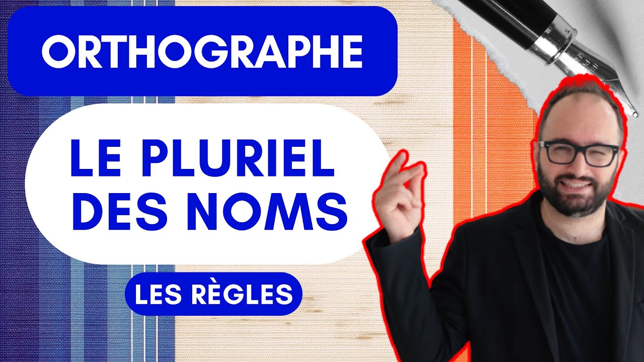 Guide Complet pour l'Orthographe et le Pluriel des Noms en Français