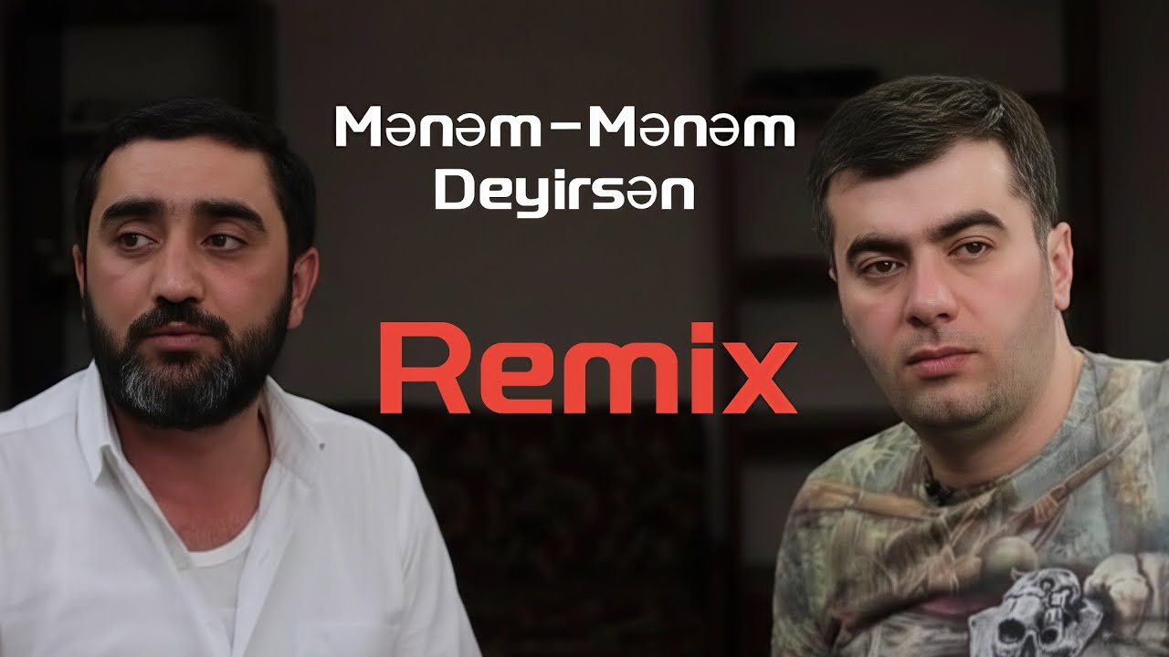 Resad Dağlı & Aydın Xırdalanlı /Mənəm - Mənəm Deyirsən |Remix|