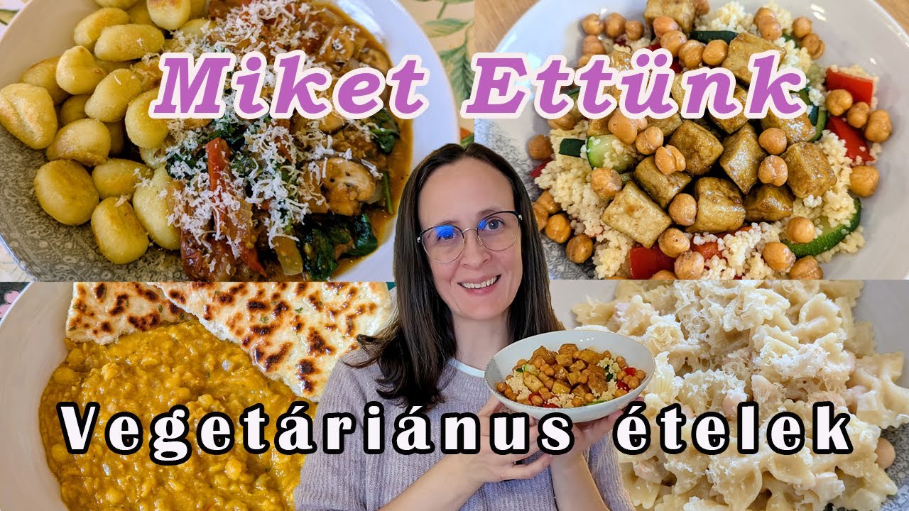 Miket Ettünk - 4 Vegetáriánus Étel - ebéd és vacsora ötletek 
