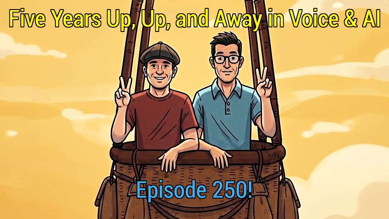 Episode 250 - Five Years Up, Up, and Away in Voice & AI