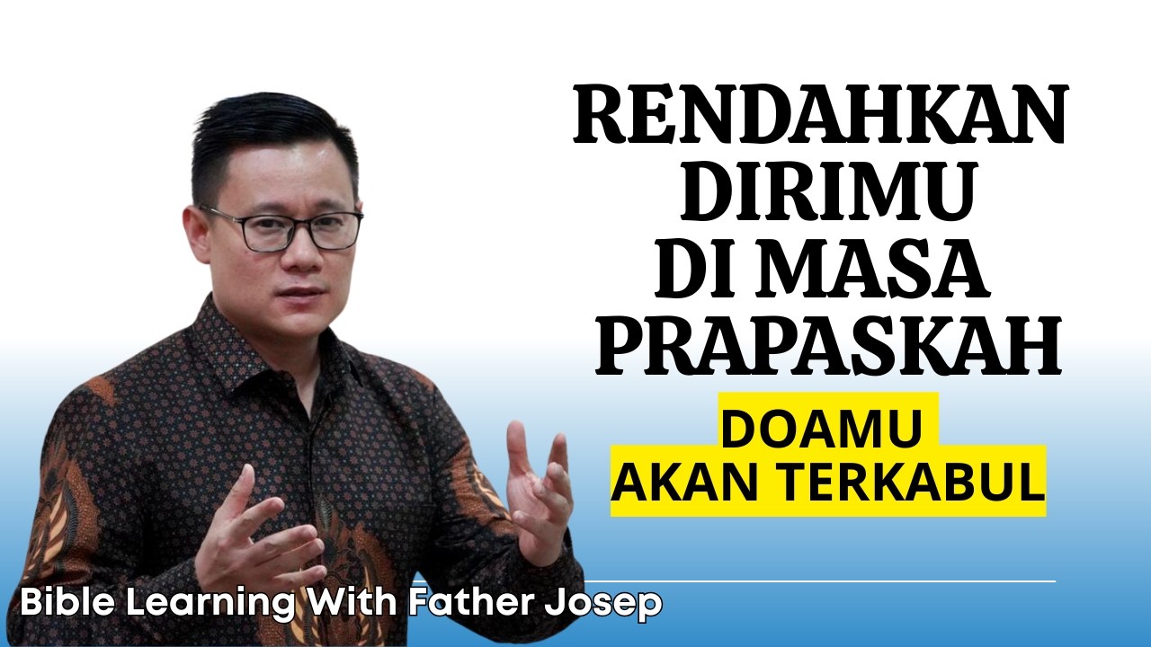 RENDAHKAN DIRIMU DI MASA PRAPASKAH. DOAMU AKAN TERKABUL