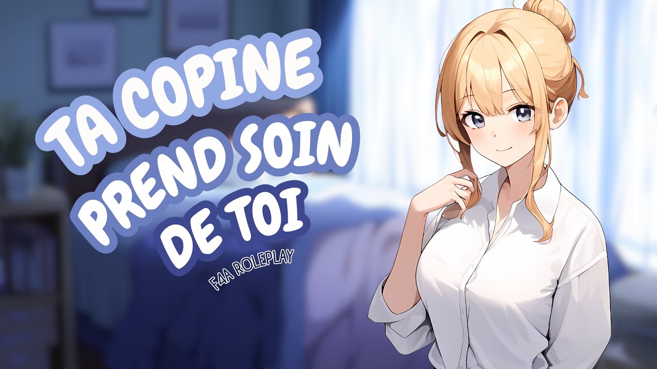 ROLEPLAY FR: Ta petite amie prend soin de toi 🤒