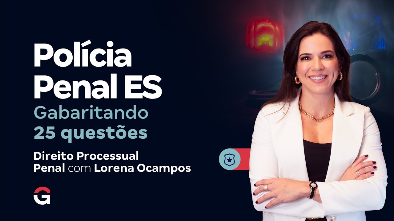 Concurso Pol&iacute;cia Penal ES: Gabaritando as Espec&iacute;ficas| Direito Processual Penal com Lorena Ocampos