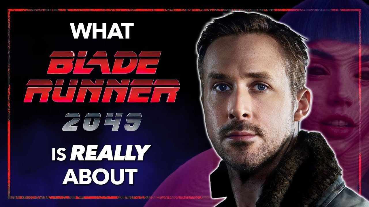 What BLADE RUNNER 2049 Is Really About