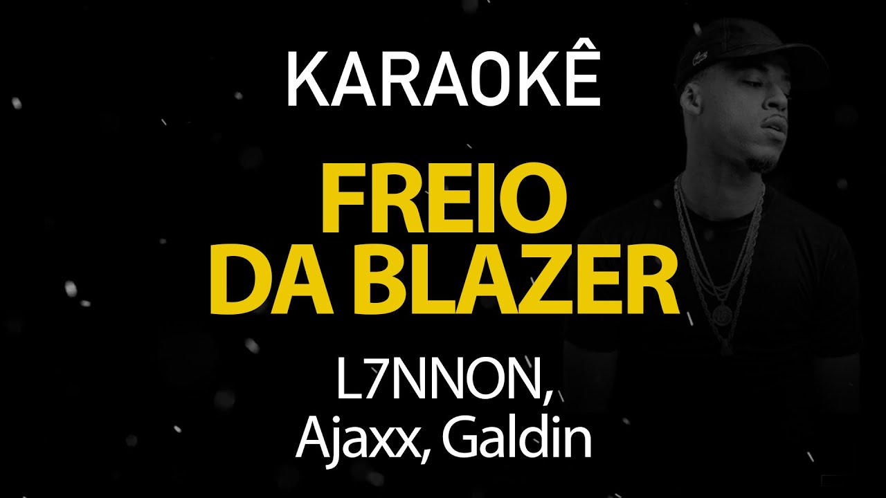 Freio da Blazer - L7NNON, Ajaxx & Galdino (Karaokê Version)