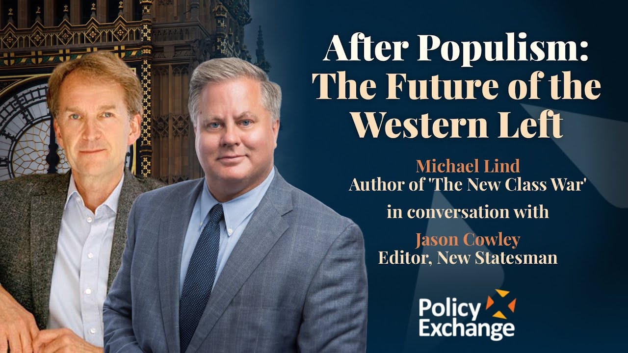 After Populism: The Future of the Western Left with Michael Lind and Jason Cowley