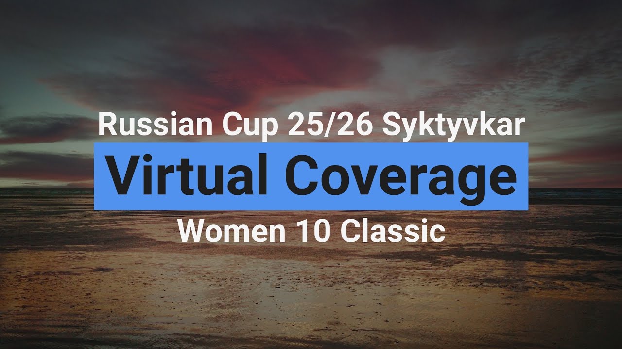 Syktyvkar, Russian Cup 2025/2026 – Women 10 km Classic – Detailed Virtual Coverage