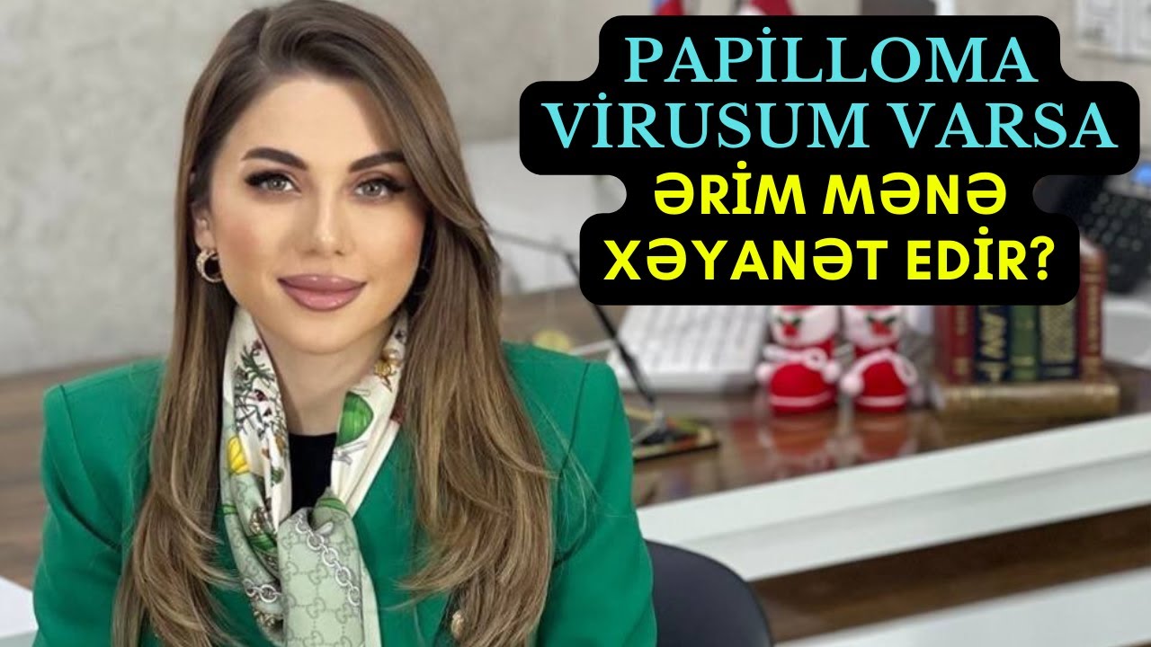 Məndə Papilloma virusu çıxdı - Yoldaşım mənə xəyanət edib?
