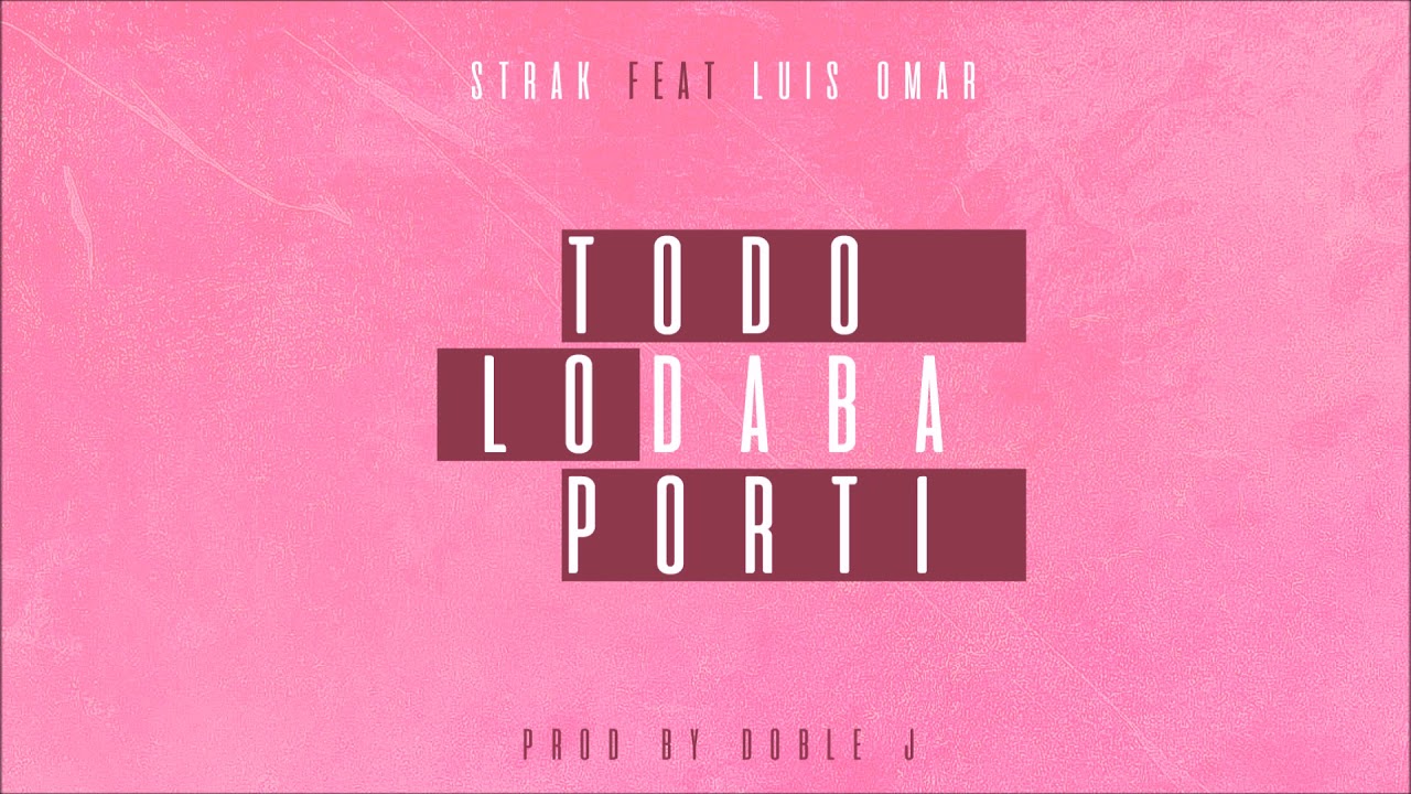Todo Lo Daba Por Ti - Strak Baby Ft Luis Omar (Prod Doble J)