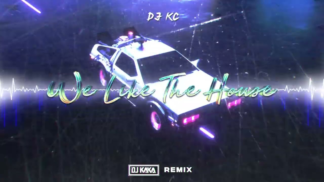 DJ KC - We Like The House (DJ KAKA REMIX)
