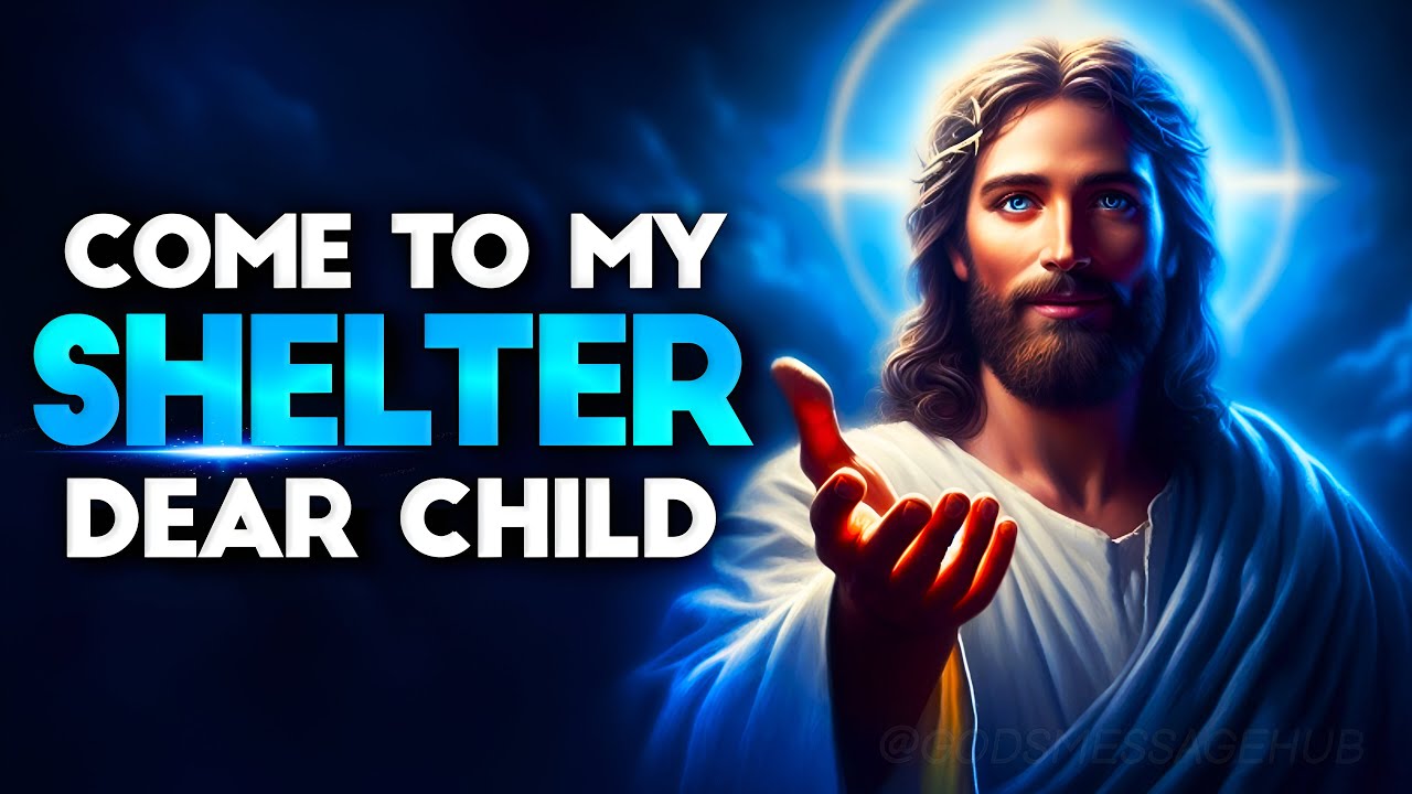 Come To My Shelter Dear Child! | God Message Today | God's Message Now For You | God's message Hub