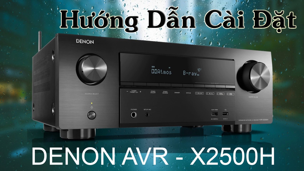 Hướng dẫn cách cài đặt ampli Denon AVR-x2500H, AVR-X1500H, AVR-X3500H,