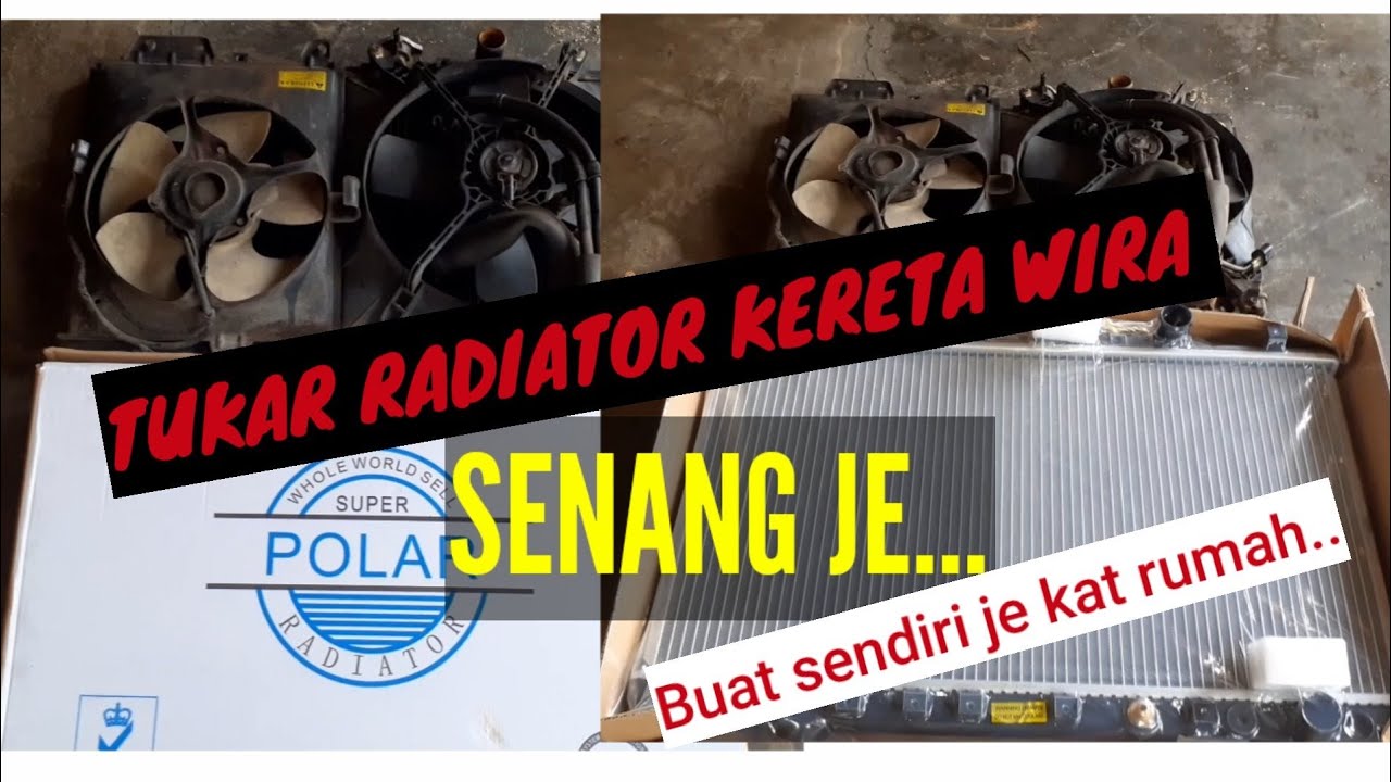 CARA SENANG TUKAR RADIATOR PROTON WIRA