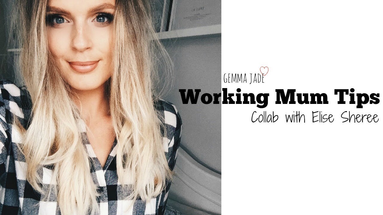 WORKING MUM/MOM TIPS WITH ELISE SHEREE | GEMMA JADE