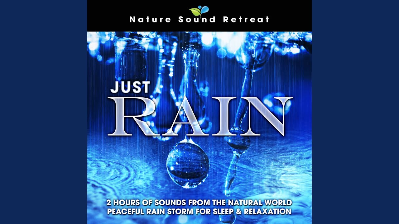 Just Rain: 2 Hours of Sounds from the Natural World Peaceful Rain Storm for Sleep & Relaxation