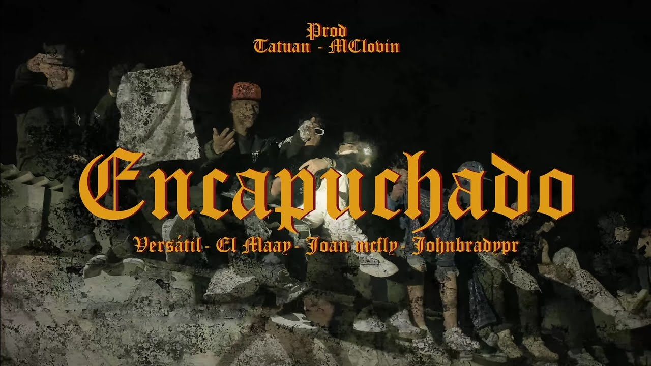 ENCAPUCHADO - VERSATIL X @ELMAAY X @johnbradypr  X @joan_mcfly