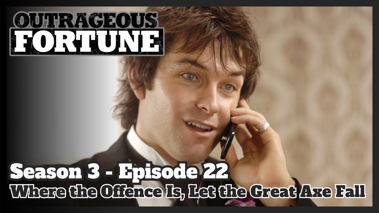 Outrageous Fortune - Where the Offence Is, Let the Great Axe Fall (Season 3 | Episode 22)