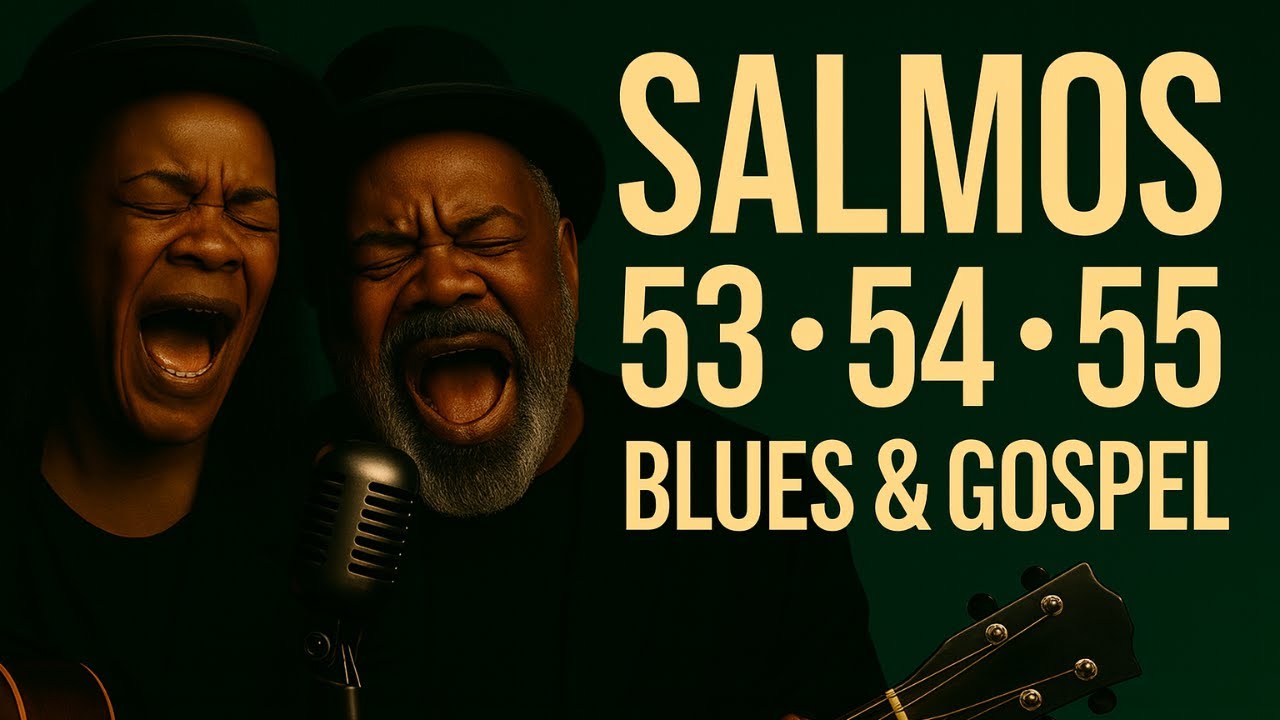 Salmos 53, 54 e 55 – Blues Gospel da fé que louva, que exalta e espera no Deus da justiça