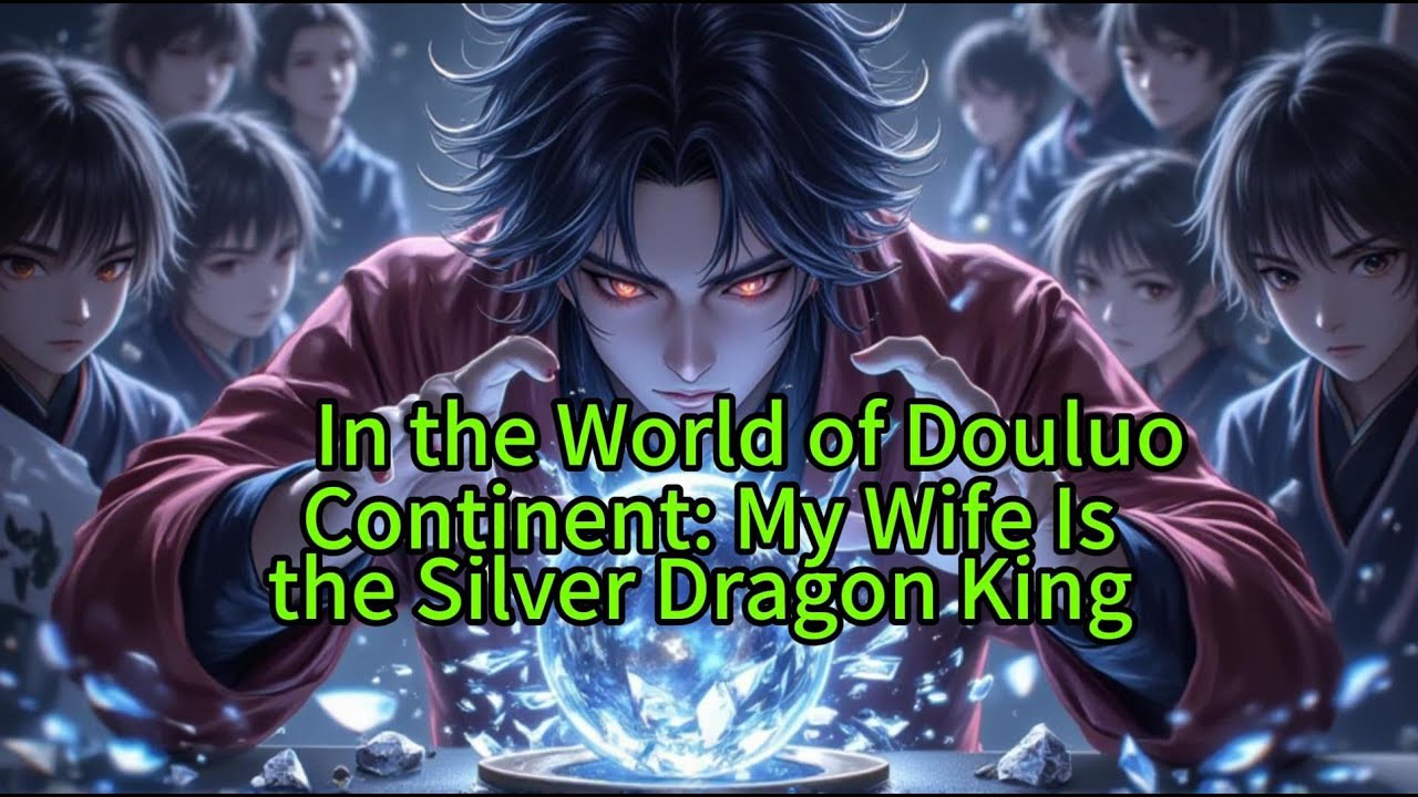 《In the World of Douluo Continent: My Wife Is the Silver Dragon King 》