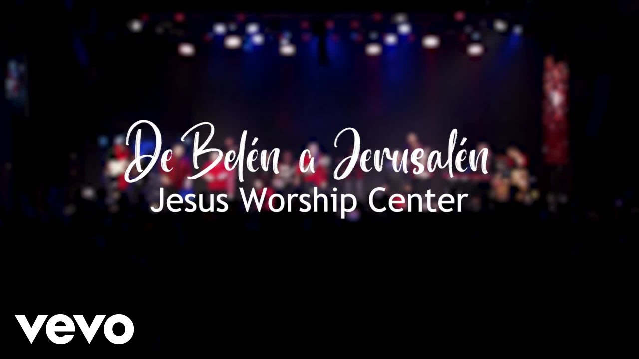 Jesus Worship Center - De Belén a Jerusalén