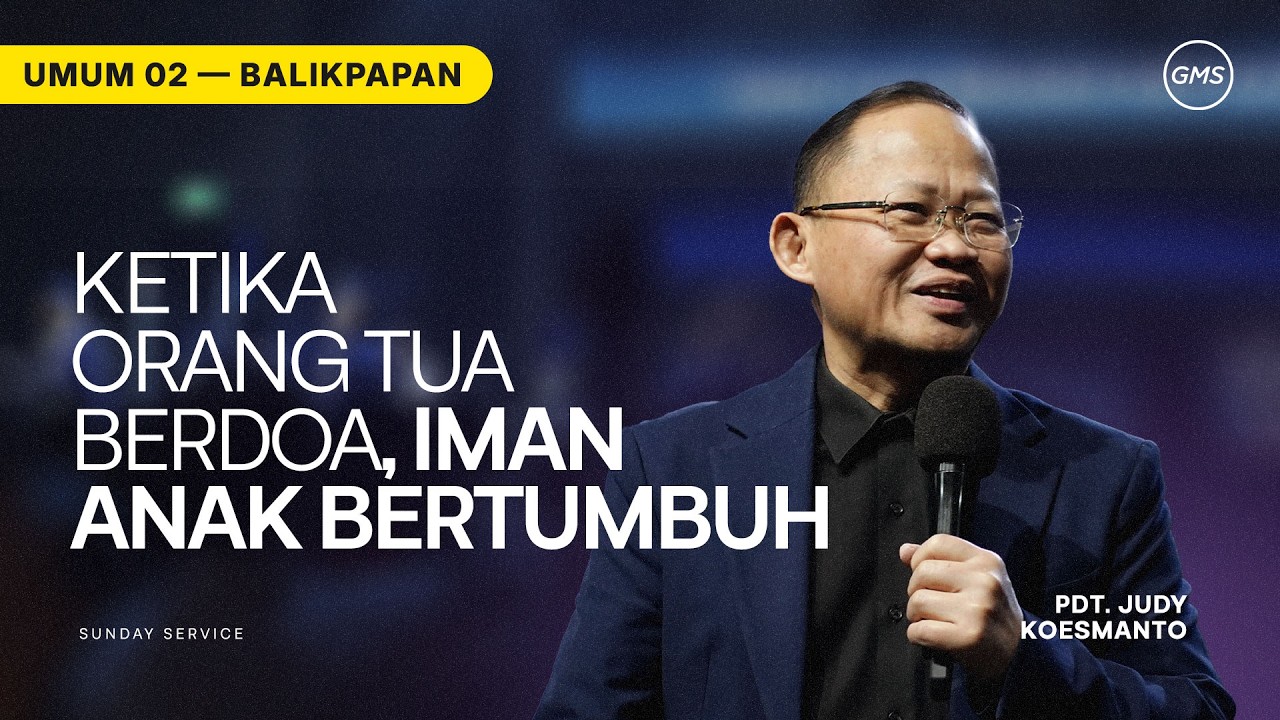 GMS BALIKPAPAN | KETIKA ORANG TUA BERDOA, IMAN ANAK BERTUMBUH - PDT. JUDY KOESMANTO
