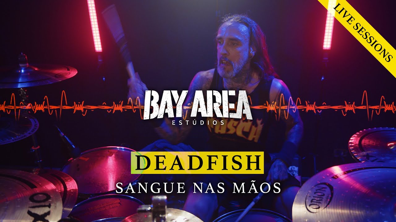 Dead Fish - Sangue Nas Mãos | Bay Area Estúdios