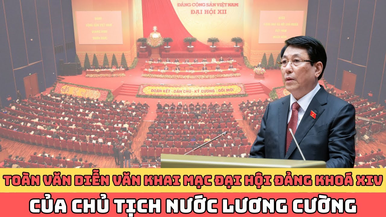 Toàn văn phát biểu khai mạc đại hội đảng cộng sản Việt Nam lần thứ XIV của chủ tịch nước Lương Cường