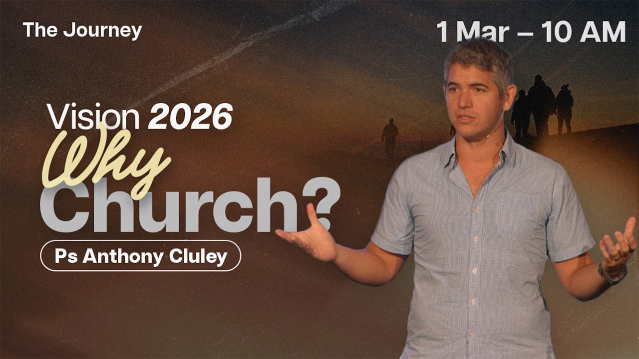 Why Church? - Ps Anthony Cluley