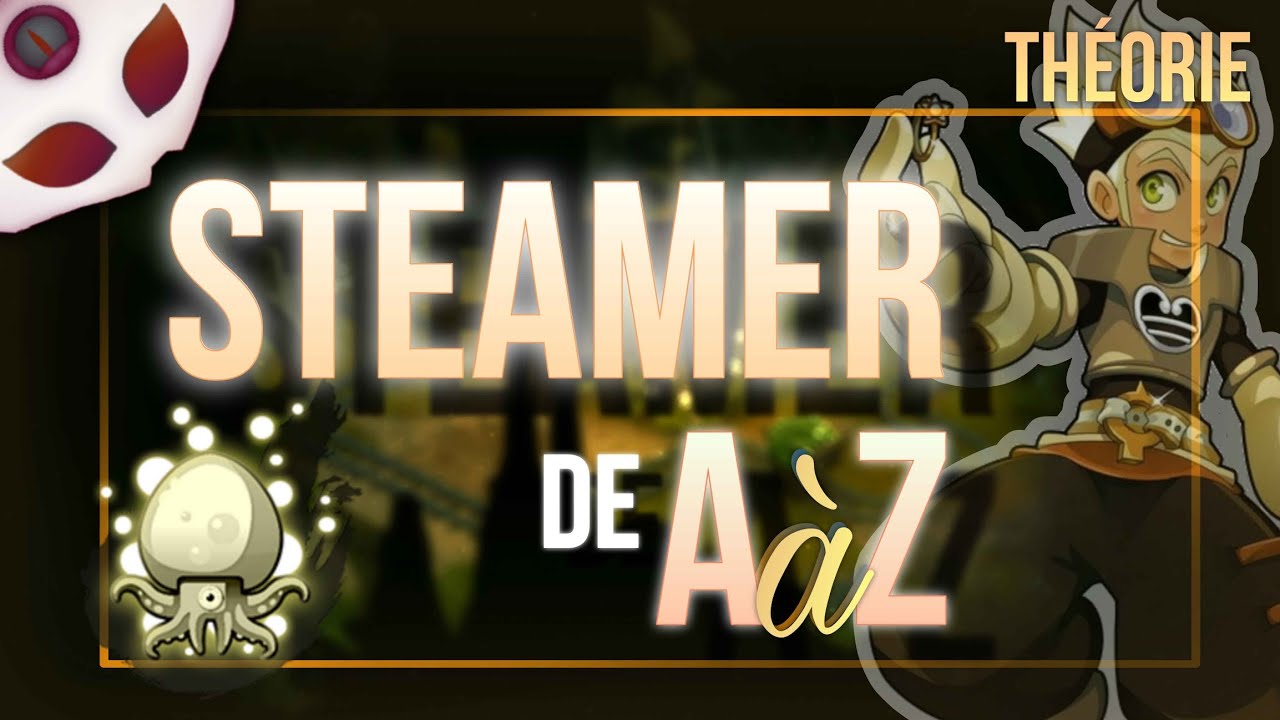 JOUER STEAMER DE A A Z : THÉORIE - DOFUS TOUCH