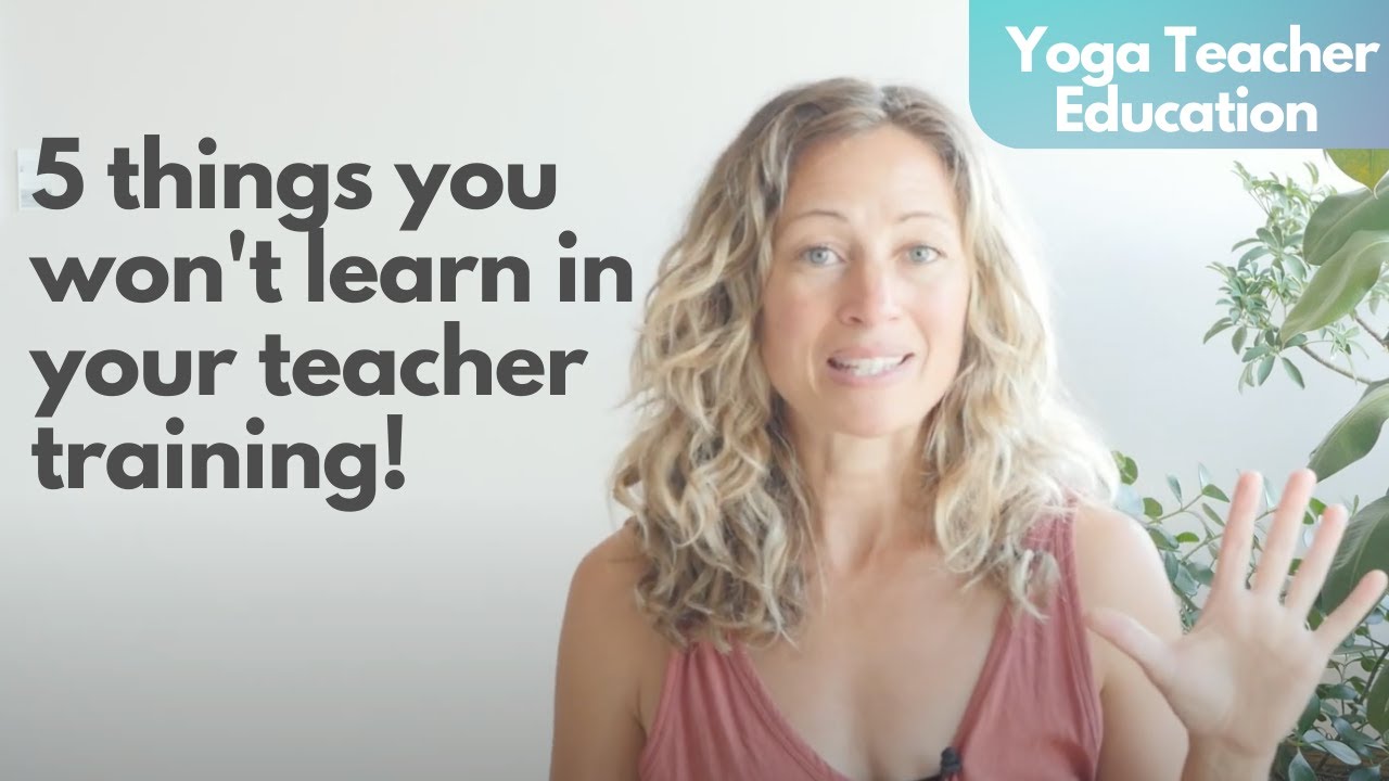 5 Things You Won't Learn in Your Yoga Teacher Training (But will make you a better teacher)