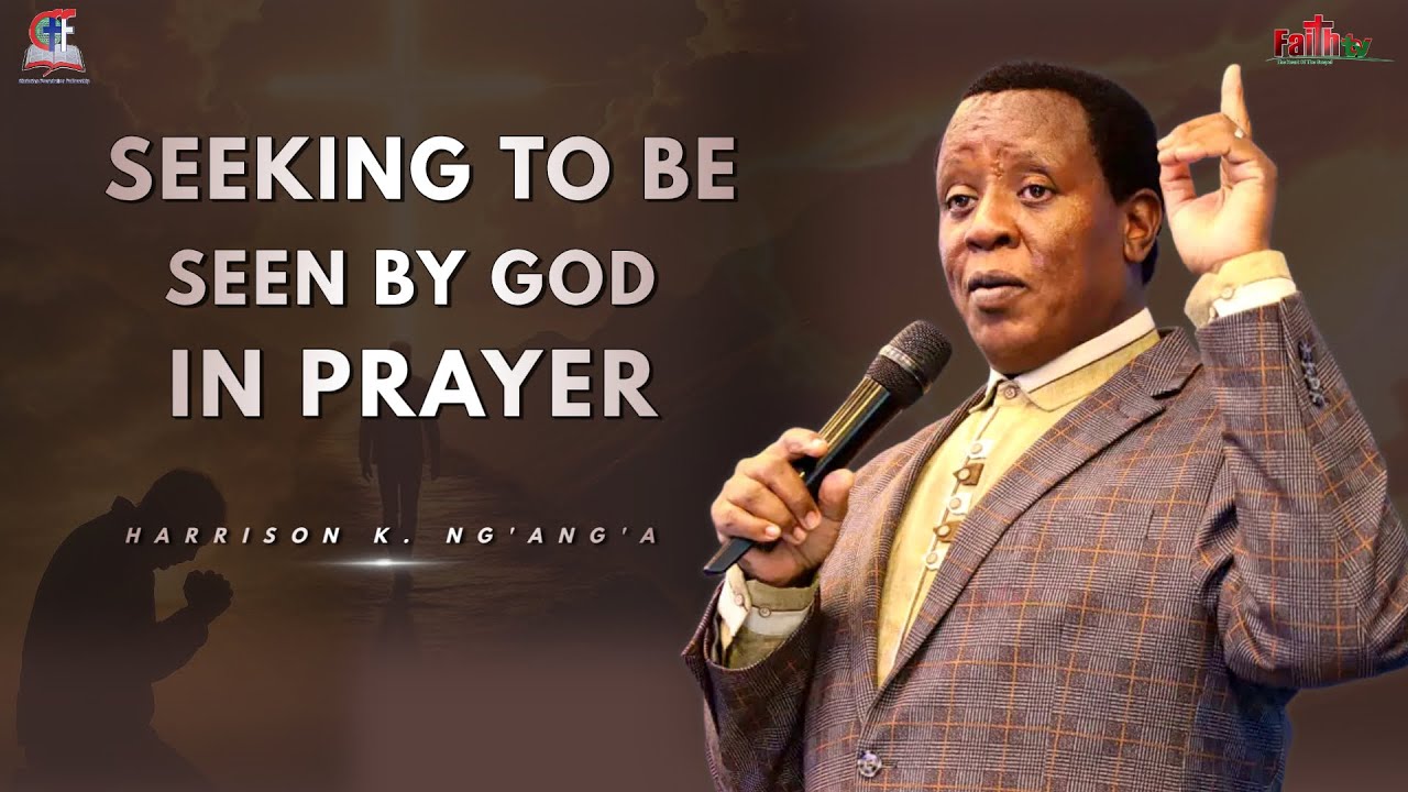 Harrison K. Ng'ang'a • Seeking To Be Seen By God In Prayer