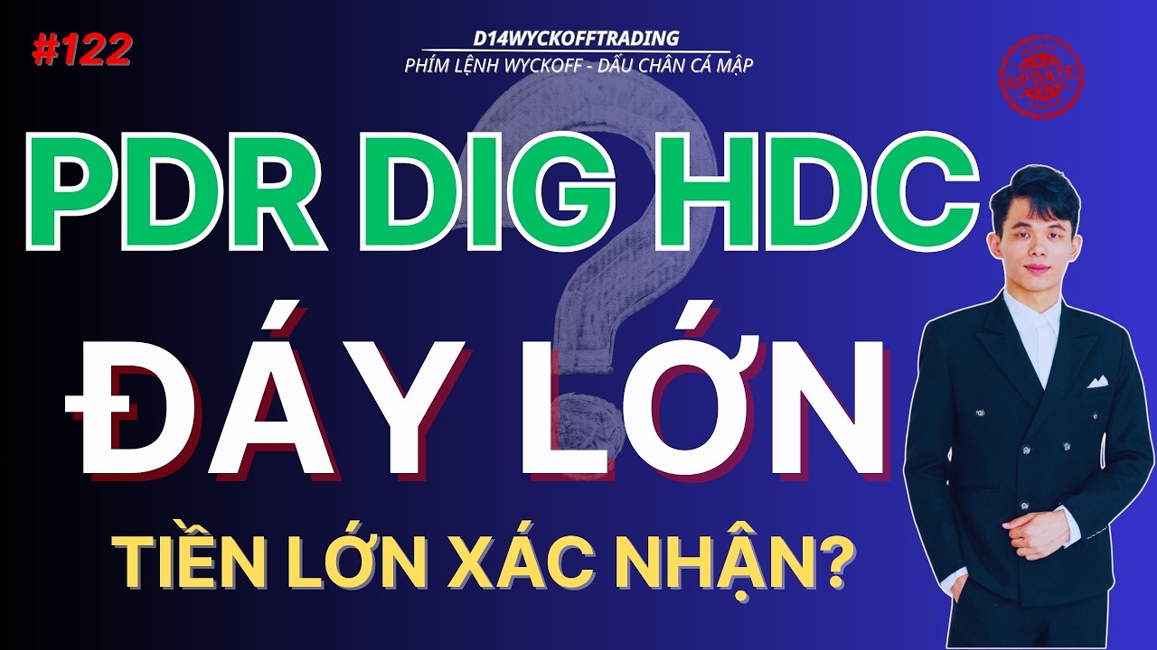 PDR DIG HDC Đáy Lớn  – Tiền Lớn Đã Thực Sự Xác Nhận? | Phím Lệnh Wyckoff #122