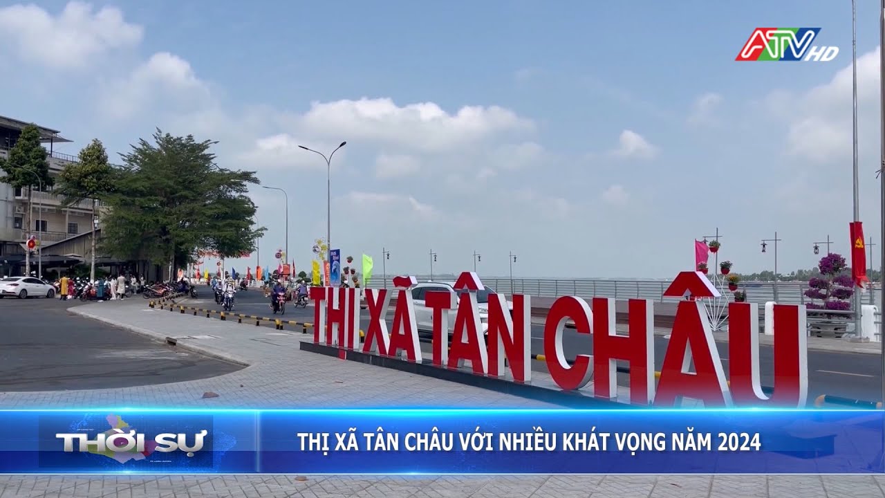 Thị xã Tân Châu với nhiều khát vọng năm 2024 | Đài Truyền hình An Giang